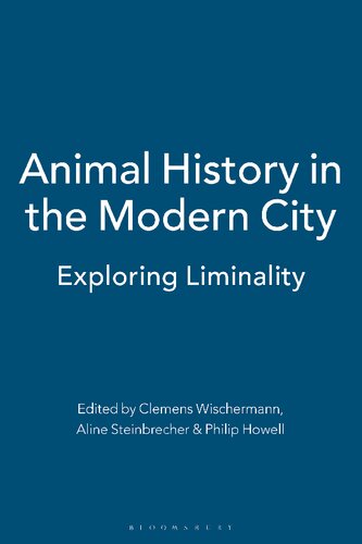 Animal History In The Modern City Exploring Liminality Clemens Wischermann Aline Steinbrecher Philip Howell