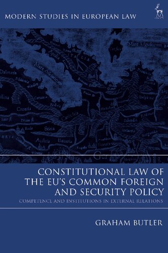 Constitutional Law Of The Eus Common Foreign And Security Policy Competence And Institutions In External Relations Graham Butler