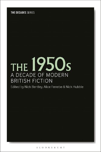 The 1950s A Decade Of Modern British Fiction Nick Bentley Alice Ferrebe Nick Hubble Editors
