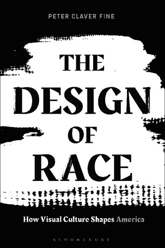 The Design Of Race How Visual Culture Shapes America Peter Claver Fine