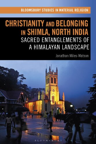 Christianity And Belonging In Shimla North India Sacred Entanglements Of A Himalayan Landscape 1st Edition Jonathan Mileswatson