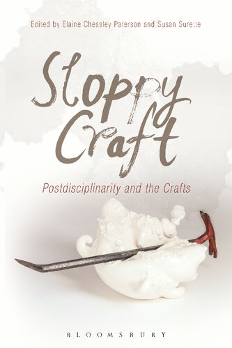 Sloppy Craft Postdisciplinarity And The Crafts Elaine Cheasley Paterson Susan Surette Editors