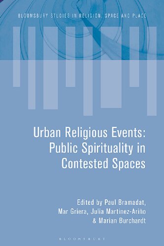 Urban Religious Events Public Spirituality In Contested Spaces Paul Bramadat Mar Griera Julia Martnezario Marian Burchardt Editors