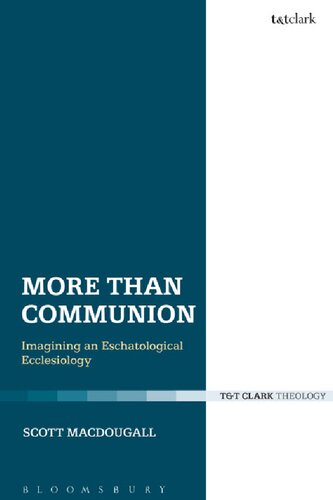 More Than Communion Imagining An Eschatological Ecclesiology Scott Macdougall