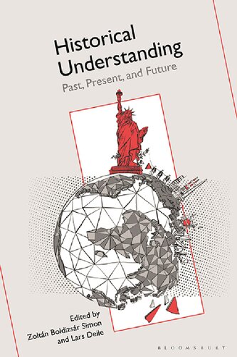 Historical Understanding Past Present And Future Zoltn Boldizsr Simon Lars Deile Editor