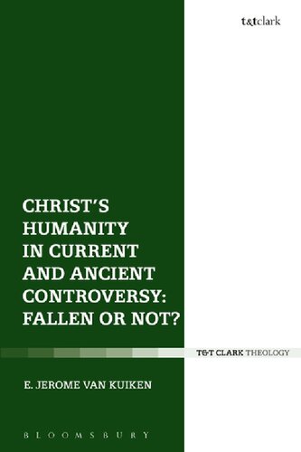 Christs Humanity In Current And Ancient Controversy Fallen Or Not E Jerome Van Kuiken