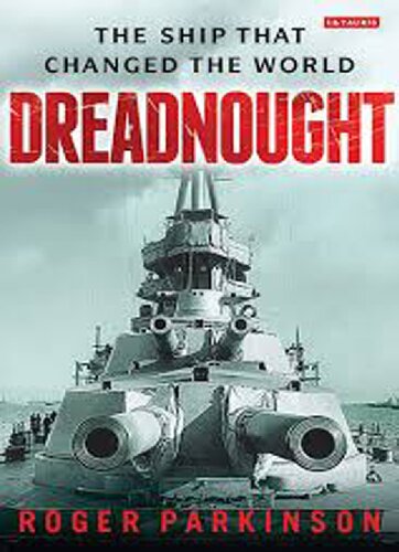 Dreadnought The Ship That Changed The World Roger Parkinson