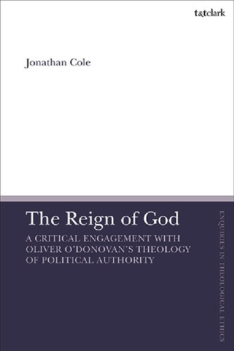 The Reign Of God A Critical Engagement With Oliver Odonovans Theology Of Political Authority Jonathan Cole