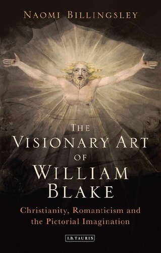 The Visionary Art Of William Blake Christianity Romanticism And The Pictorial Imagination Naomi Billingsley
