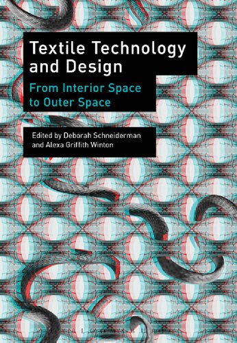 Textile Technology And Design From Interior Space To Outer Space Deborah Schneiderman Alexa Griffith Winton Editors