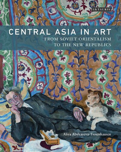 Central Asia In Art From Soviet Orientalism To The New Republics Aliya Abykayevatiesenhausen