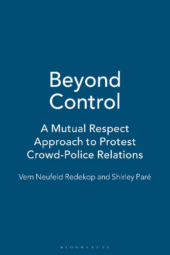 Beyond Control A Mutual Respect Approach To Protest Crowdpolice Relations Vern Neufeld Redekop Shirley Par