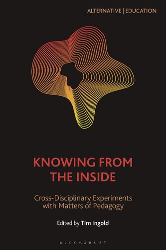 Knowing From The Inside Crossdisciplinary Experiments With Matters Of Pedagogy Tim Ingold Editor
