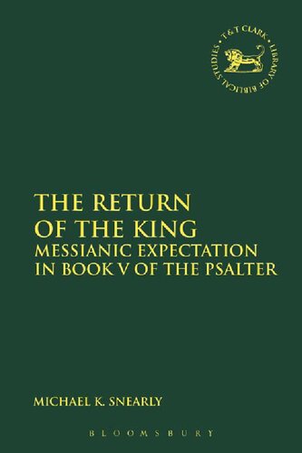 The Return Of The King Messianic Expectation In Book V Of The Psalter Michael K Snearly