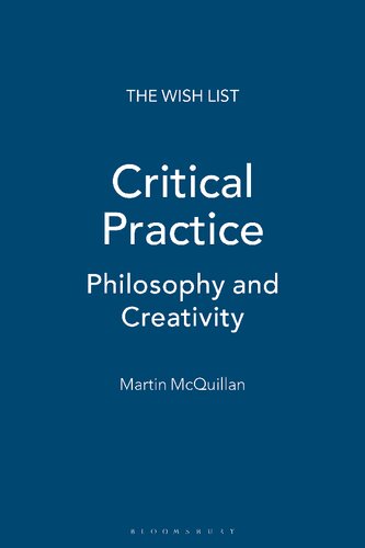 Critical Practice Philosophy And Creativity Martin Mcquillan