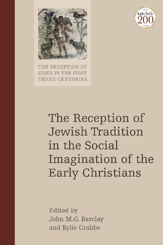 The Reception Of Jewish Tradition In The Social Imagination Of The Early Christians John M G Barclay Kylie Crabbe Editors