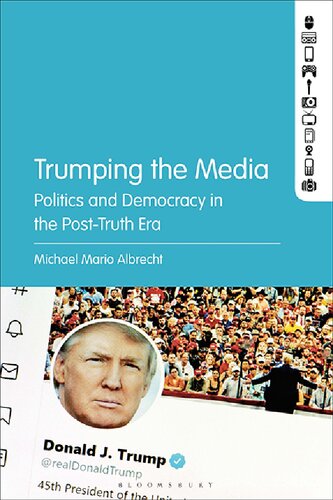 Trumping The Media Politics And Democracy In The Posttruth Era Michael Mario Albrecht