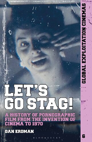 Lets Go Stag A History Of Pornographic Film From The Invention Of Cinema To 1970 Dan Erdman