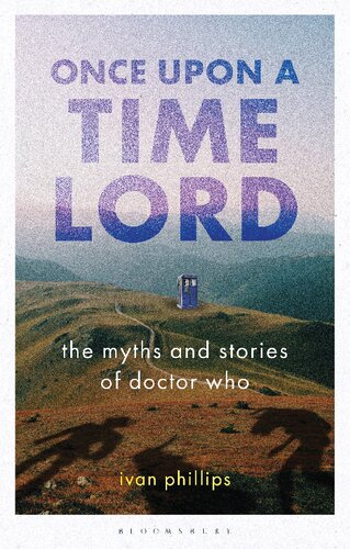 Once Upon A Time Lord The Myths And Stories Of Doctor Who Ivan Phillips