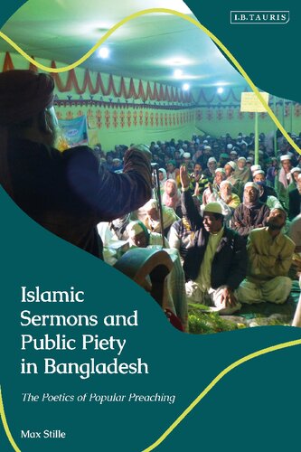 Islamic Sermons And Public Piety In Bangladesh The Poetics Of Popular Preaching Max Stille