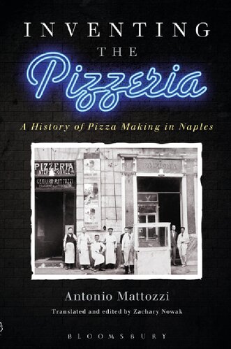 Inventing The Pizzeria A History Of Pizza Making In Naples Antonio Mattozzi Zachary Nowak Donatella Mattozzi Editors