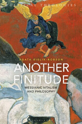 Another Finitude Messianic Vitalism And Philosophy Agata Bielikrobson