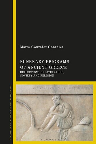 Funerary Epigrams Of Ancient Greece Reflections On Literature Society And Religion Marta Gonzlez Gonzlez