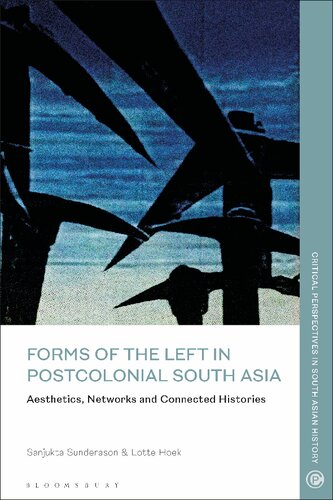 Forms Of The Left In Postcolonial South Asia Aesthetics Networks And Connected Histories Lotte Hoek Sunjukta Sunderason Editors