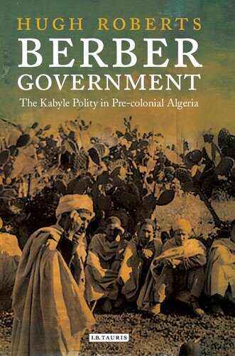 Berber Government The Kabyle Polity In Precolonial Algeria Hugh Roberts