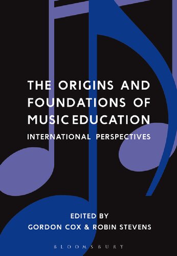 The Origins And Foundations Of Music Education International Perspectives Gordon Cox Robin Stevens