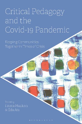 Critical Pedagogy And The Covid19 Pandemic Keeping Communities Together In Times Of Crisis Fatma Mizikaci Eda Ata Editors