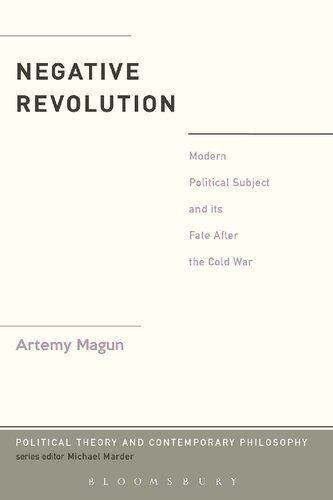 Negative Revolution Modern Political Subject And Its Fate After The Cold War Artemy Magun