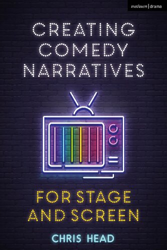 Creating Comedy Narratives For Stage And Screen Chris Head