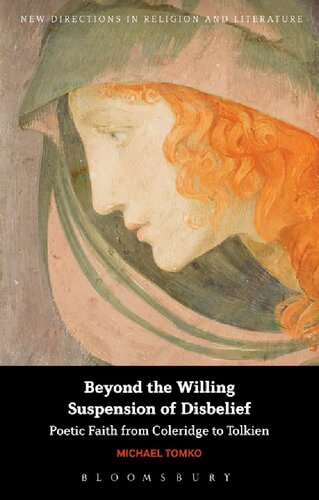 Beyond The Willing Suspension Of Disbelief Poetic Faith From Coleridge To Tolkien 1st Edition Michael Tomko