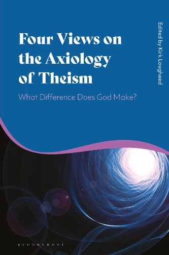 Four Views On The Axiology Of Theism What Difference Does God Make Kirk Lougheed
