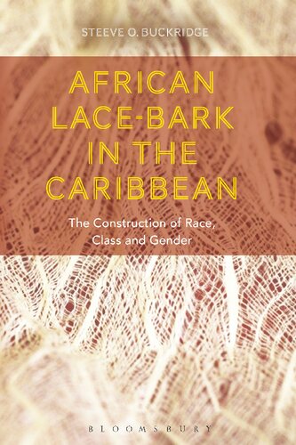 African Lacebark In The Caribbean The Construction Of Race Class And Gender Steeve O Buckridge