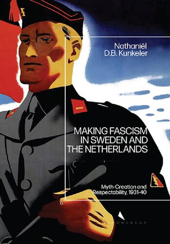 Making Fascism In Sweden And The Netherlands Mythcreation And Respectability 193140 Nathanil D B Kunkeler