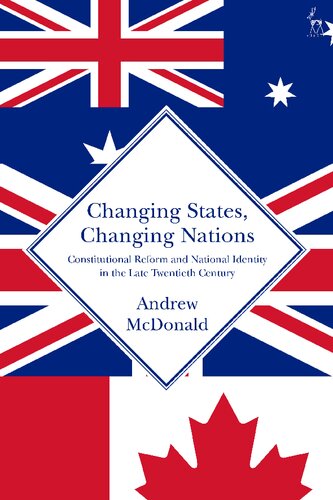 Changing States Changing Nations Constitutional Reform And National Identity In The Late Twentieth Century Andrew Mcdonald