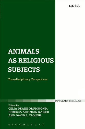 Animals As Religious Subjects Transdisciplinary Perspectives 1st Edition Celia Deanedrummond David L Clough Rebecca Artiniankaiser Editors
