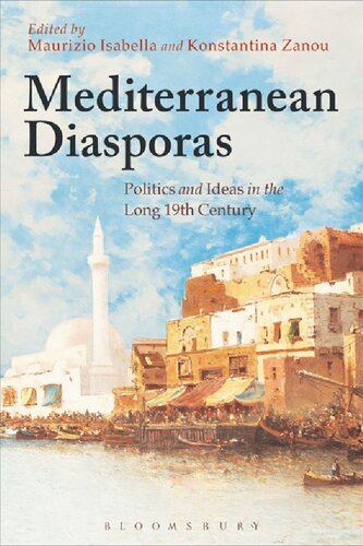 Mediterranean Diasporas Politics And Ideas In The Long 19th Century Maurizio Isabella Konstantina Zanou Editors