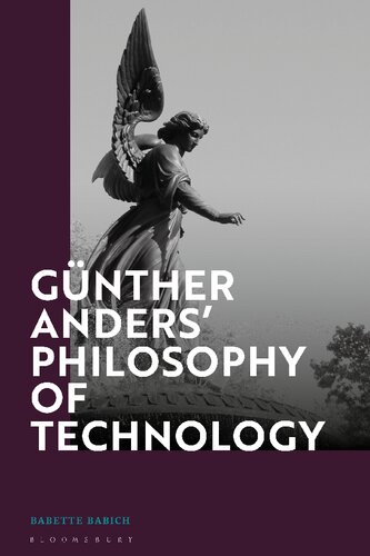 Gnther Anders Philosophy Of Technology From Phenomenology To Critical Theory Babette Babich