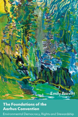 The Foundations Of The Aarhus Convention Environmental Democracy Rights And Stewardship Emily Barritt