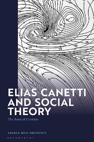 Elias Canetti And Social Theory The Bond Of Creation Andrea Mubi Brighenti