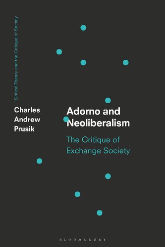 Adorno And Neoliberalism The Critique Of Exchange Society Charles A Prusik
