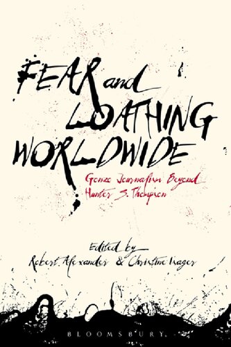Fear And Loathing Worldwide Gonzo Journalism Beyond Hunter S Thompson Robert Alexander Christine Isager Editors
