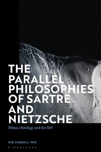 The Parallel Philosophies Of Sartre And Nietzsche Ethics Ontology And The Self Nik Farrell Fox