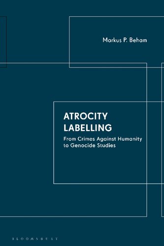 Atrocity Labelling From Crimes Against Humanity To Genocide Studies Markus P Beham