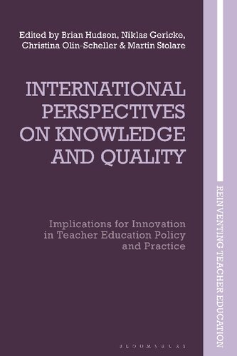 International Perspectives On Knowledge And Quality Implications For Innovation In Teacher Education Policy And Practice Brian Hudson Christina Olinscheller Martin Stolare Niklas Gericke Editors
