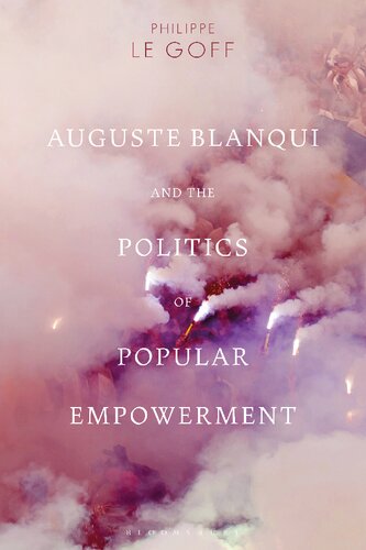 Auguste Blanqui And The Politics Of Popular Empowerment Philippe Le Goff