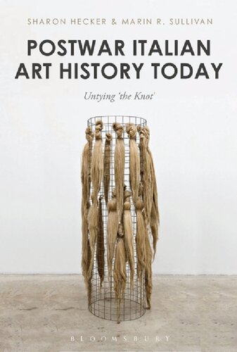 Postwar Italian Art History Today Untying The Knot Sharon Hecker Marin R Sullivan Editors